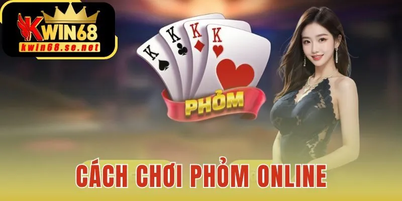 Cách chơi phỏm online
