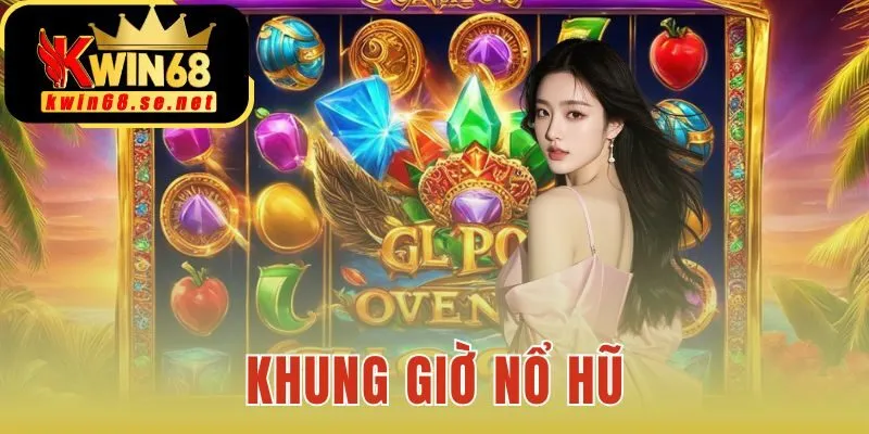 khung giờ nổ hũ