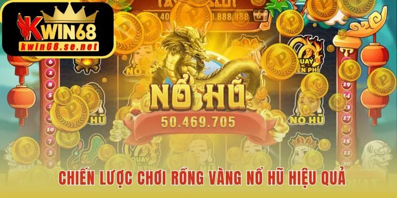 Chiến lược chơi Rồng Vàng Nổ Hũ tập trung vào Vòng Quay Miễn Phí