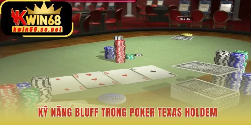 Kỹ năng bluff trong Poker Texas Holdem là cuộc đấu tâm lý