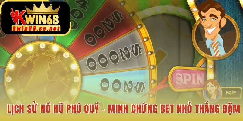 Lịch sử nổ hũ Phú Quý minh chứng cho chiến lược cược nhỏ